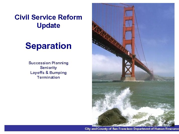 Civil Service Reform Update Separation Succession Planning Seniority Layoffs & Bumping Termination City and