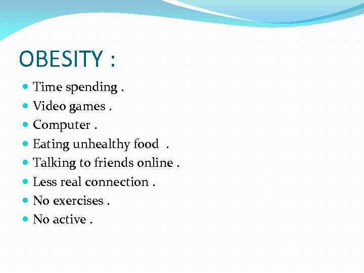 OBESITY : Time spending. Video games. Computer. Eating unhealthy food . Talking to friends