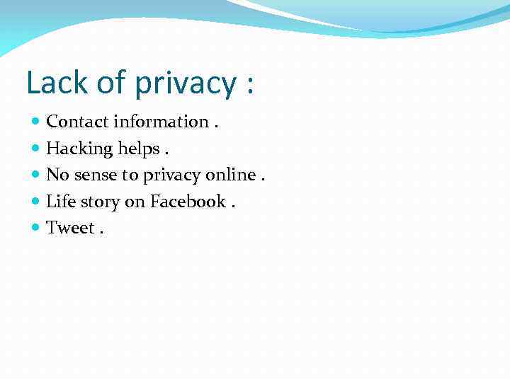 Lack of privacy : Contact information. Hacking helps. No sense to privacy online. Life