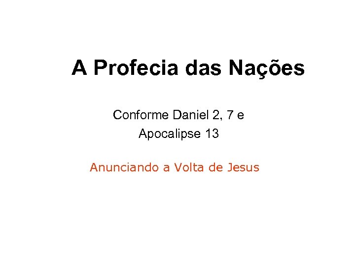 A Profecia das Nações Conforme Daniel 2, 7 e Apocalipse 13 Anunciando a Volta