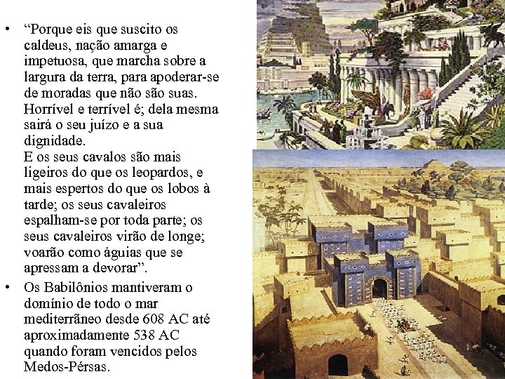  • “Porque eis que suscito os caldeus, nação amarga e impetuosa, que marcha