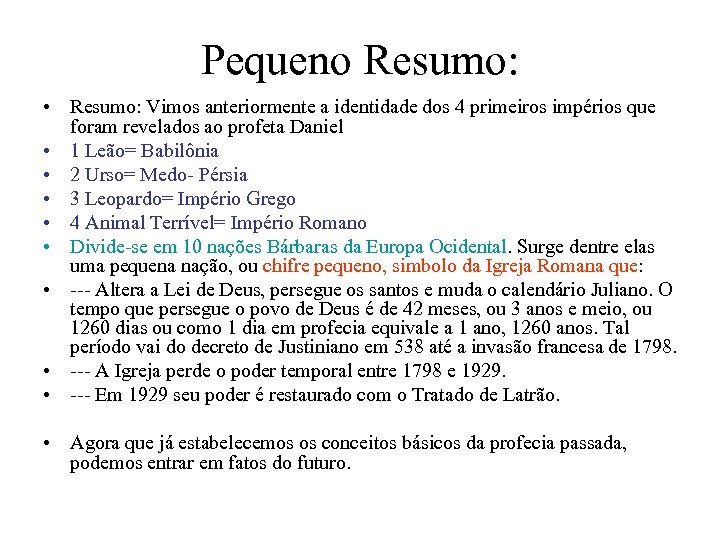 Pequeno Resumo: • Resumo: Vimos anteriormente a identidade dos 4 primeiros impérios que foram