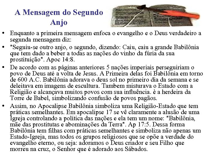 A Mensagem do Segundo Anjo • Enquanto a primeira mensagem enfoca o evangelho e