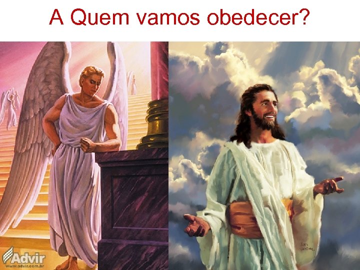 A Quem vamos obedecer? 