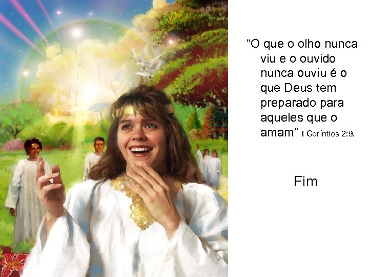 “O que o olho nunca viu e o ouvido nunca ouviu é o que