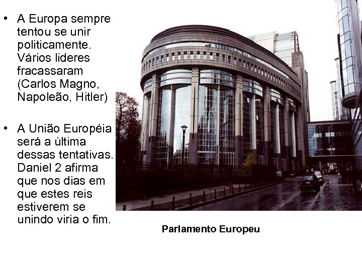  • A Europa sempre tentou se unir politicamente. Vários lideres fracassaram (Carlos Magno,