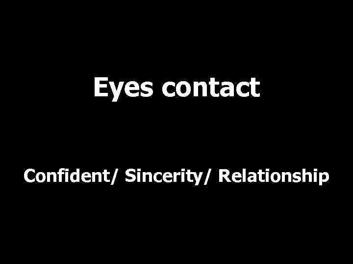 Eyes contact Confident/ Sincerity/ Relationship 