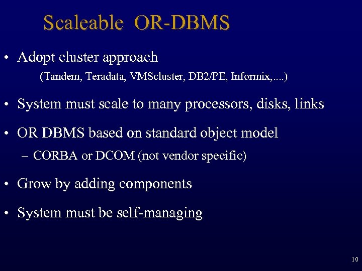 Scaleable OR-DBMS • Adopt cluster approach (Tandem, Teradata, VMScluster, DB 2/PE, Informix, . .
