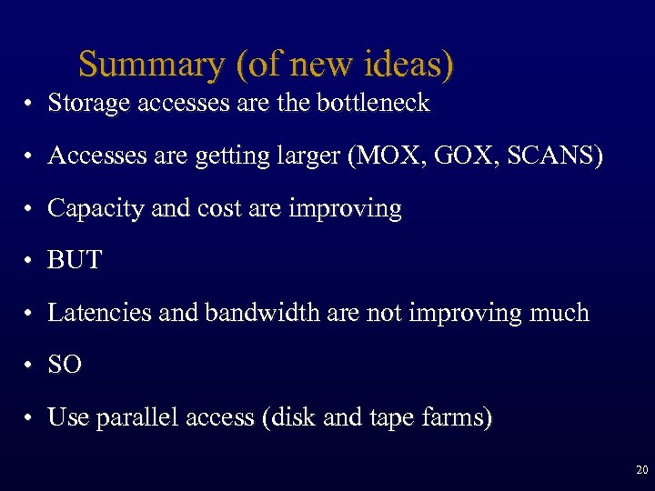 Summary (of new ideas) • Storage accesses are the bottleneck • Accesses are getting