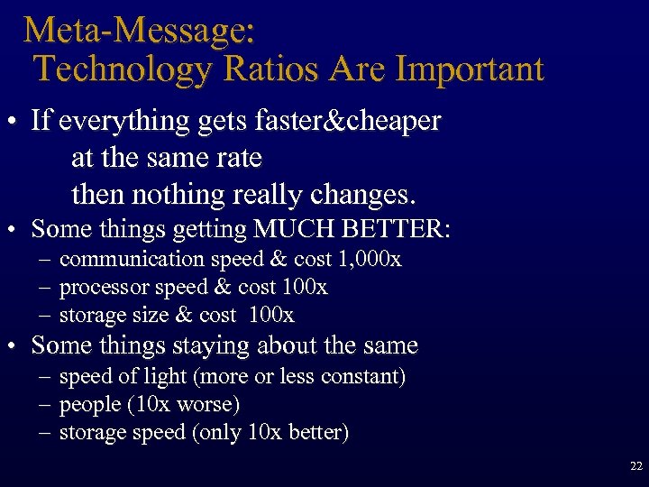 Meta-Message: Technology Ratios Are Important • If everything gets faster&cheaper at the same rate