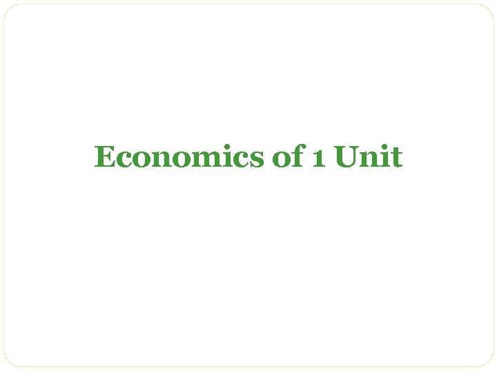 Economics of 1 Unit 