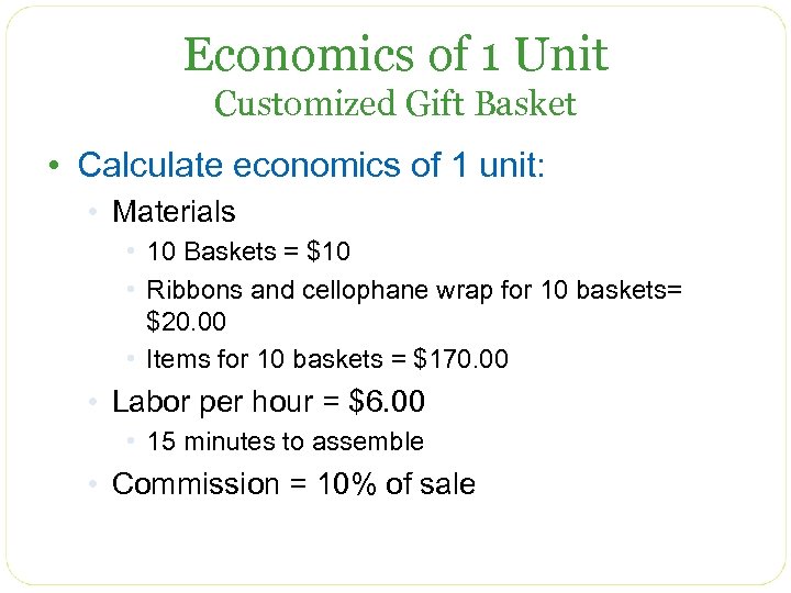 Economics of 1 Unit Customized Gift Basket • Calculate economics of 1 unit: •