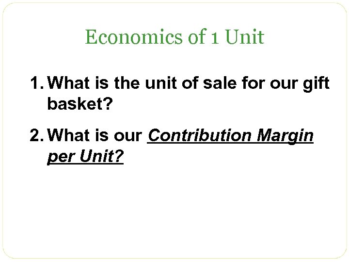 Economics of 1 Unit 1. What is the unit of sale for our gift