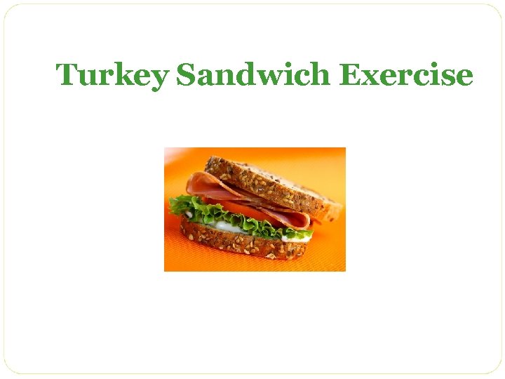 Turkey Sandwich Exercise 