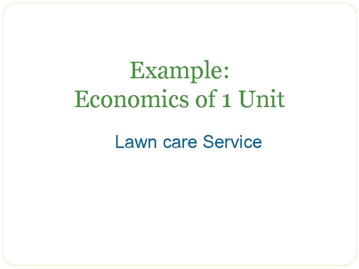 Example: Economics of 1 Unit Lawn care Service 