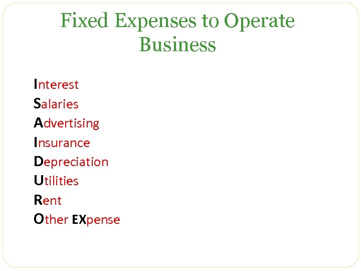 Fixed Expenses to Operate Business Interest Salaries Advertising Insurance Depreciation Utilities Rent Other EXpense