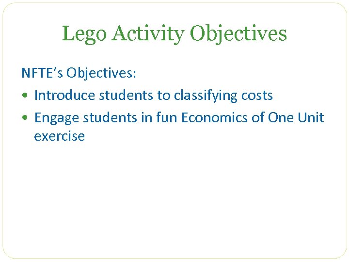 Lego Activity Objectives NFTE’s Objectives: • Introduce students to classifying costs • Engage students