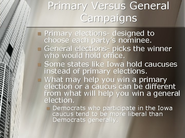 Primary Versus General Campaigns n n Primary elections- designed to choose each party’s nominee.