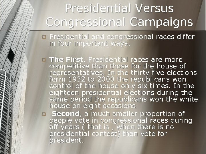 Presidential Versus Congressional Campaigns q Presidential and congressional races differ in four important ways.