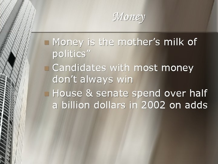 Money is the mother’s milk of politics” n Candidates with most money don’t always