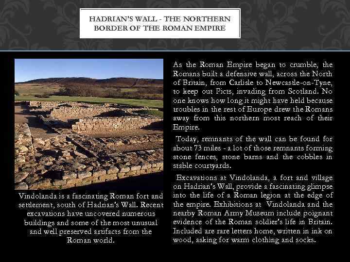 HADRIAN'S WALL - THE NORTHERN BORDER OF THE ROMAN EMPIRE Vindolanda is a fascinating