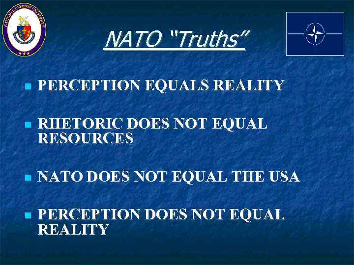 NATO “Truths” PERCEPTION EQUALS REALITY RHETORIC DOES NOT EQUAL RESOURCES NATO DOES NOT EQUAL