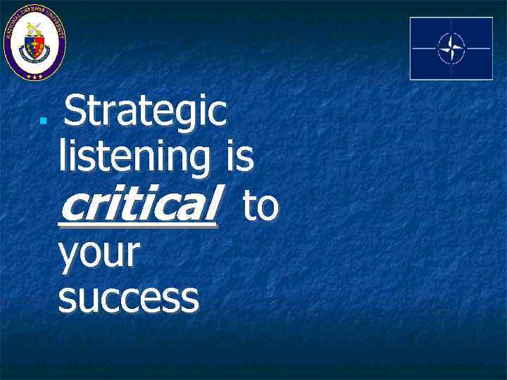  Strategic listening is critical to your success 