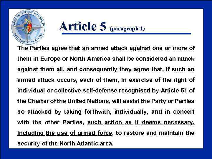Article 5 (paragraph 1) The Parties agree that an armed attack against one or
