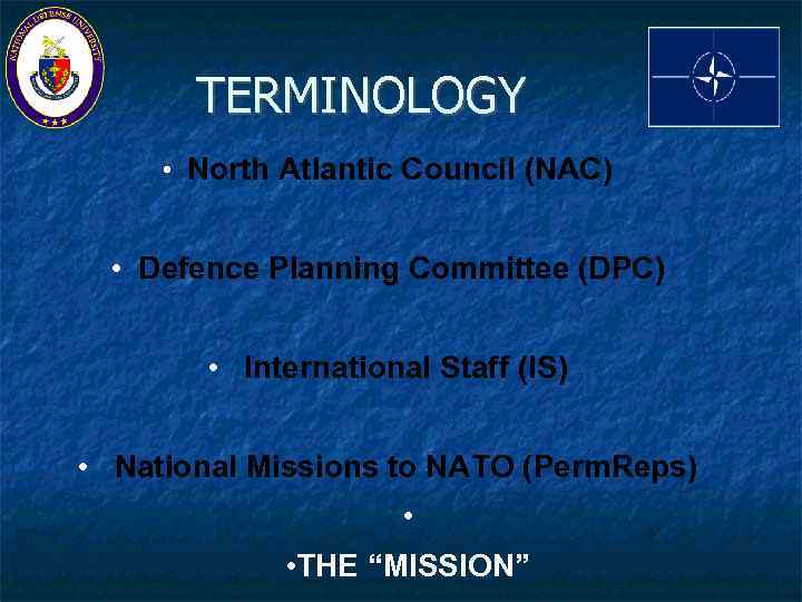 TERMINOLOGY • North Atlantic Council (NAC) • Defence Planning Committee (DPC) • International Staff