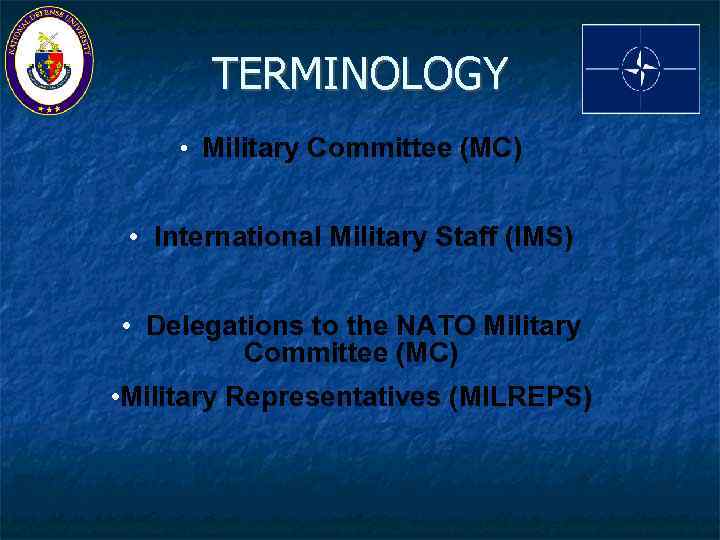 TERMINOLOGY • Military Committee (MC) • International Military Staff (IMS) • Delegations to the