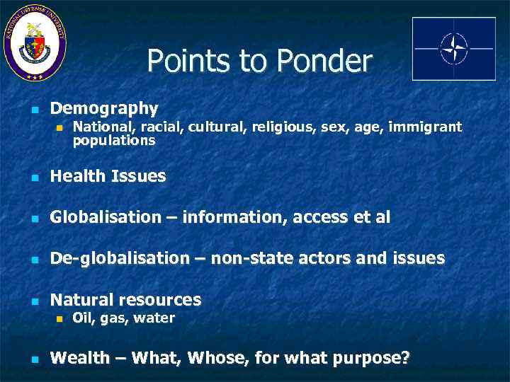 Points to Ponder Demography National, racial, cultural, religious, sex, age, immigrant populations Health Issues