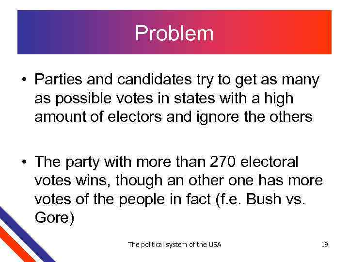 Problem • Parties and candidates try to get as many as possible votes in