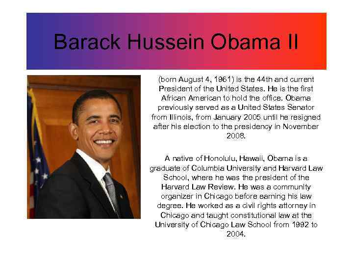 Barack Hussein Obama II (born August 4, 1961) is the 44 th and current