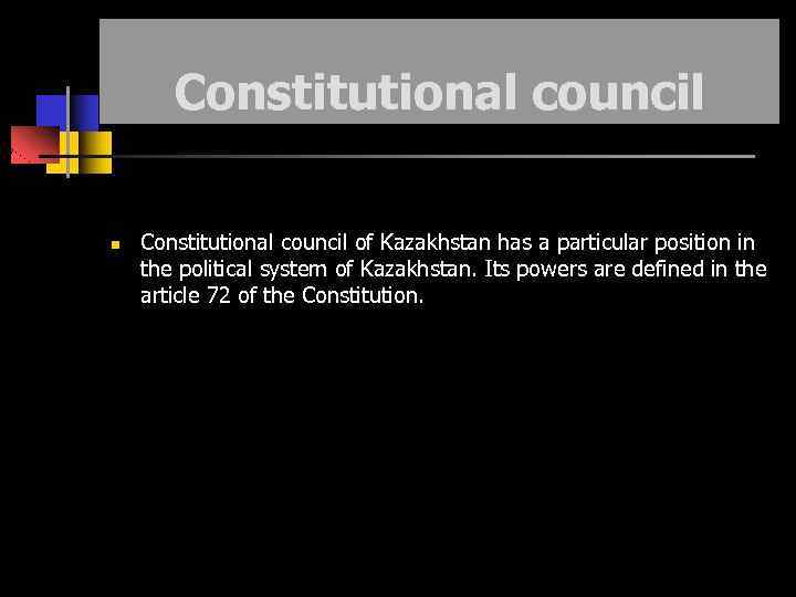 Constitutional council of Kazakhstan has a particular position in the political system of Kazakhstan.