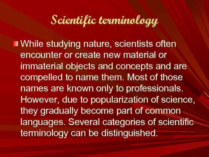 Scientific terminology While studying nature, scientists often encounter or create new material or immaterial