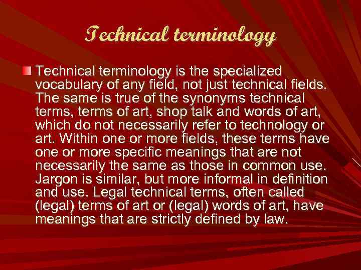 Technical terminology is the specialized vocabulary of any field, not just technical fields. The