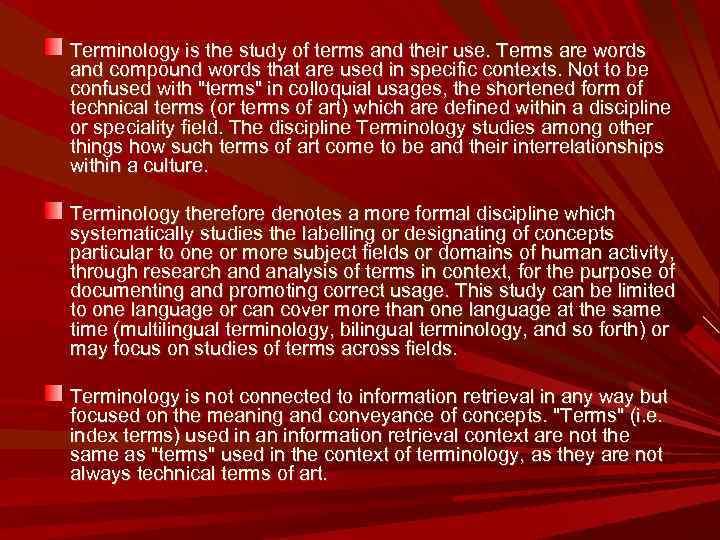 Terminology is the study of terms and their use. Terms are words and compound
