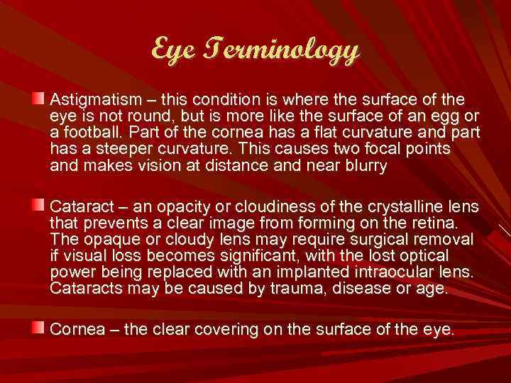 Eye Terminology Astigmatism – this condition is where the surface of the eye is
