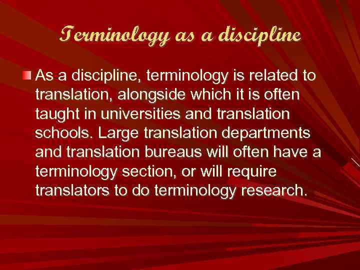 Terminology as a discipline As a discipline, terminology is related to translation, alongside which