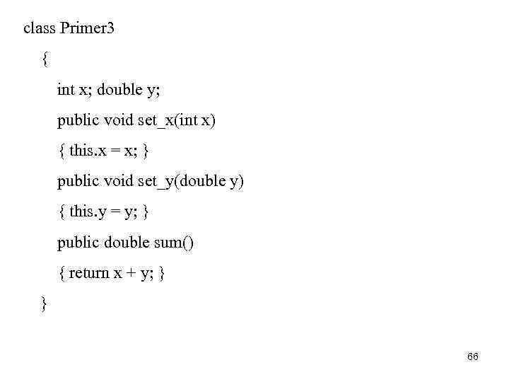 class Primer 3 { int x; double y; public void set_x(int x) { this.