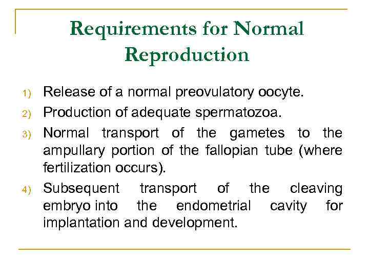 Requirements for Normal Reproduction 1) 2) 3) 4) Release of a normal preovulatory oocyte.