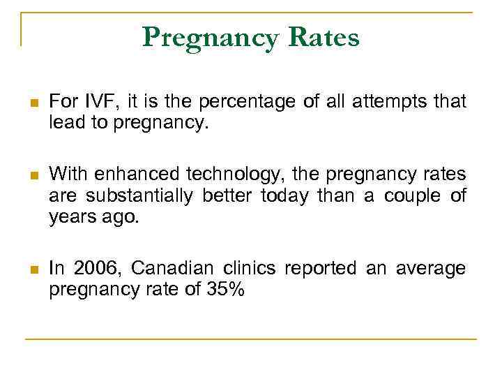 Pregnancy Rates n For IVF, it is the percentage of all attempts that lead