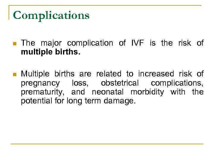 Complications n The major complication of IVF is the risk of multiple births. n