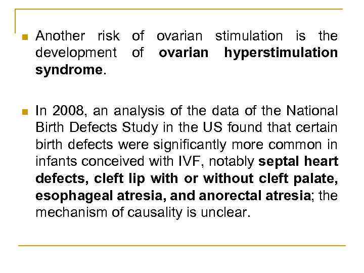 n Another risk of ovarian stimulation is the development of ovarian hyperstimulation syndrome. n