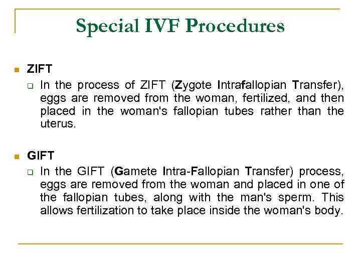 Special IVF Procedures n ZIFT q In the process of ZIFT (Zygote Intrafallopian Transfer),