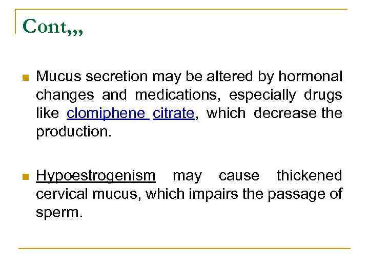 Cont, , , n Mucus secretion may be altered by hormonal changes and medications,