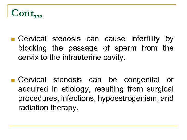 Cont, , , n Cervical stenosis can cause infertility by blocking the passage of