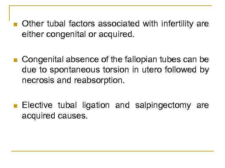 n Other tubal factors associated with infertility are either congenital or acquired. n Congenital