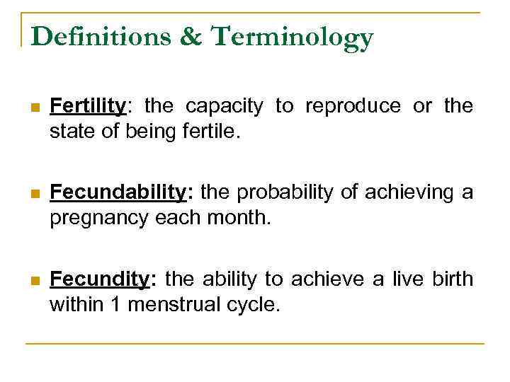 Definitions & Terminology n Fertility: the capacity to reproduce or the state of being