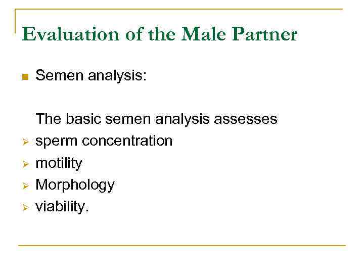 Evaluation of the Male Partner n Ø Ø Semen analysis: The basic semen analysis